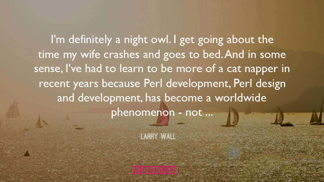 Larry Wall Quotes: I'm definitely a night owl.