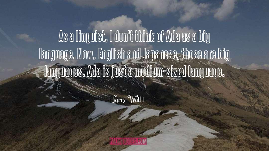 Larry Wall Quotes: As a linguist, I don't