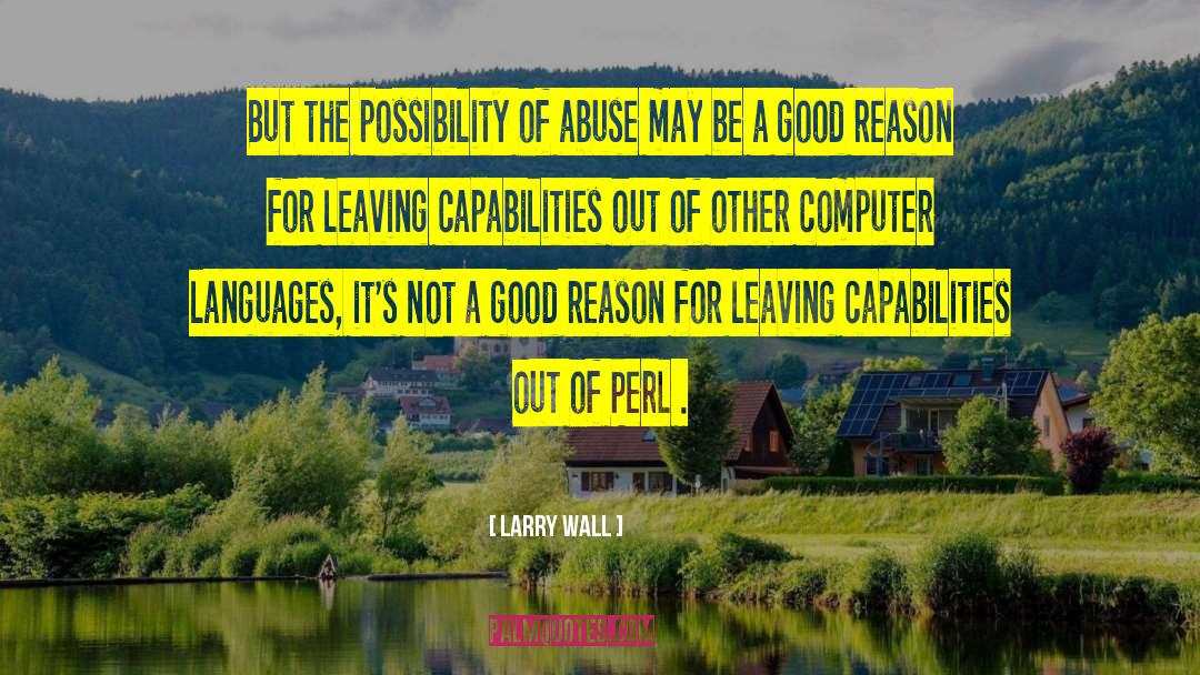 Larry Wall Quotes: But the possibility of abuse