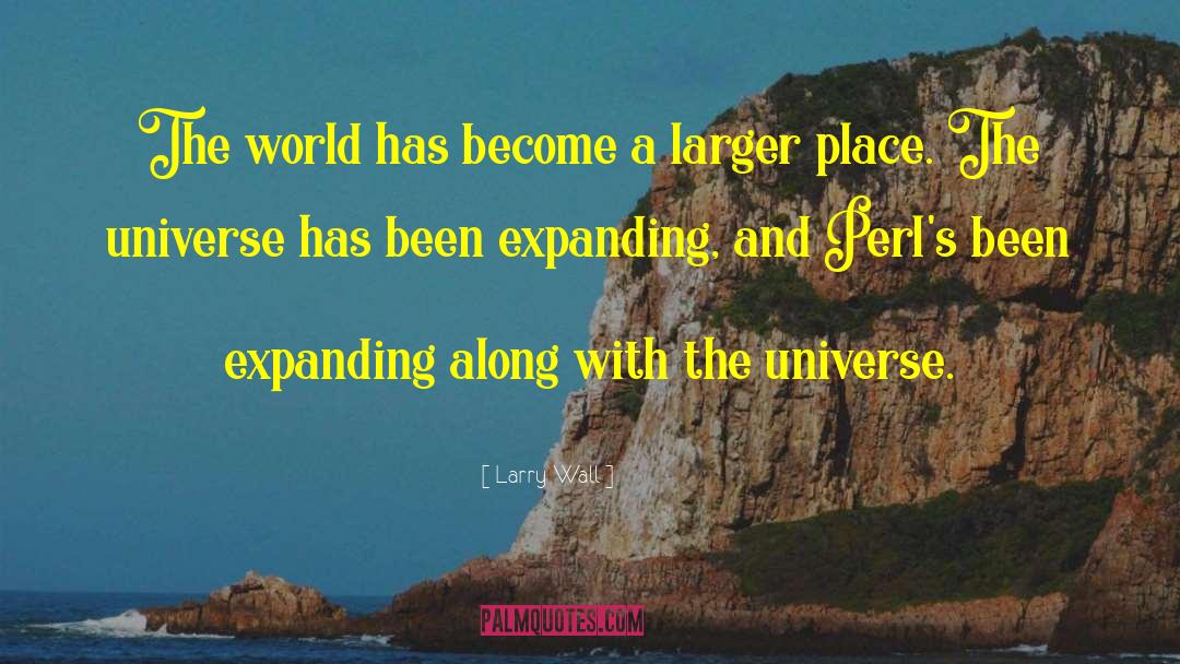 Larry Wall Quotes: The world has become a