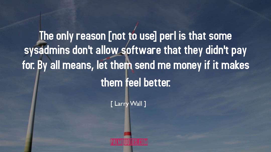 Larry Wall Quotes: The only reason [not to