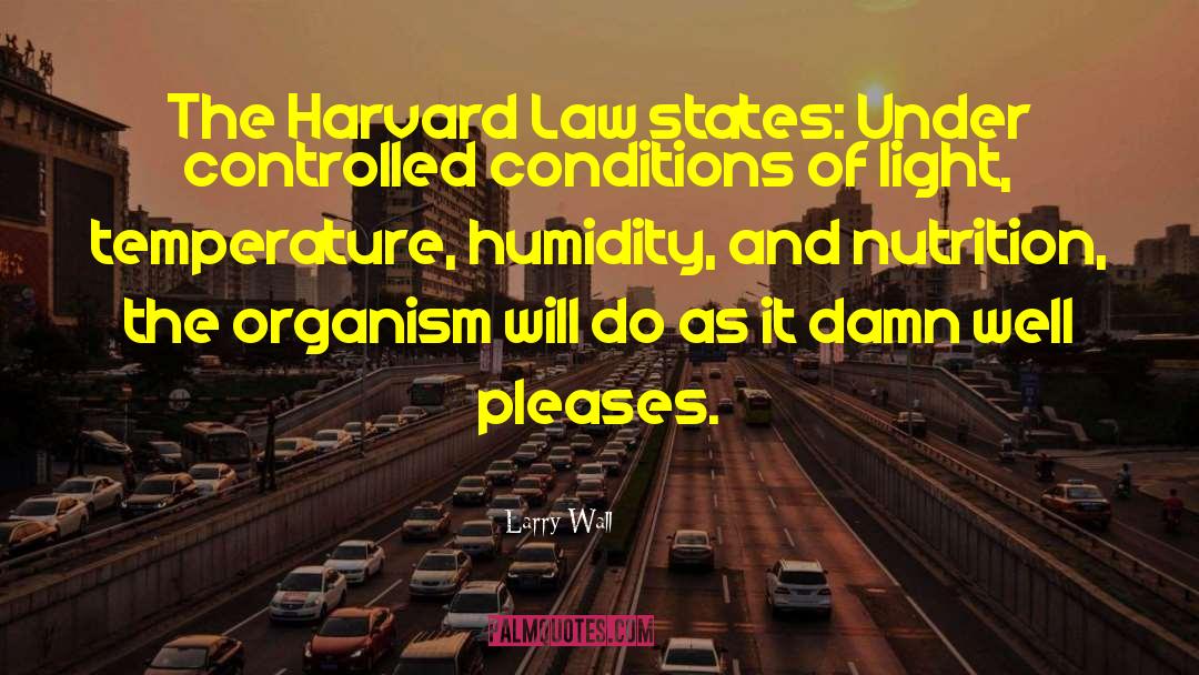 Larry Wall Quotes: The Harvard Law states: Under