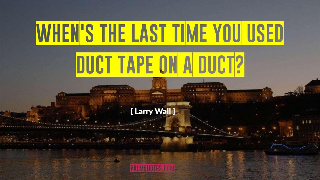 Larry Wall Quotes: When's the last time you