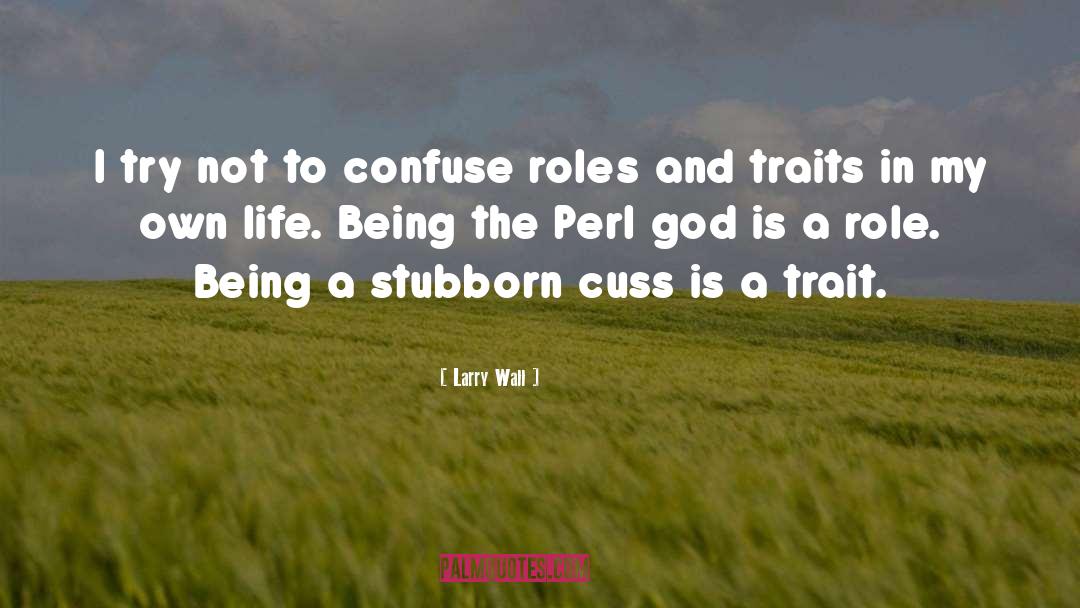 Larry Wall Quotes: I try not to confuse