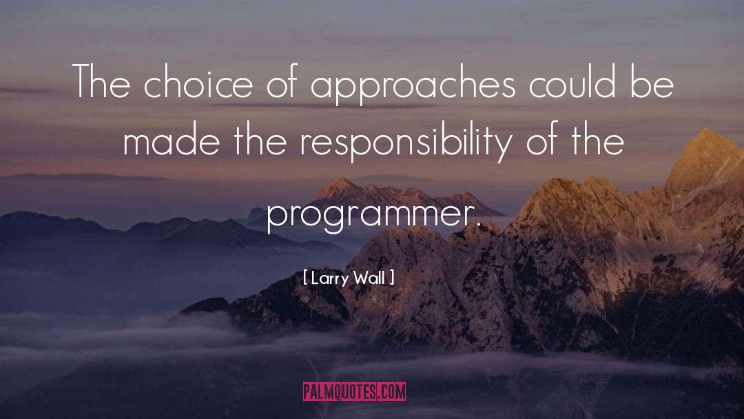 Larry Wall Quotes: The choice of approaches could