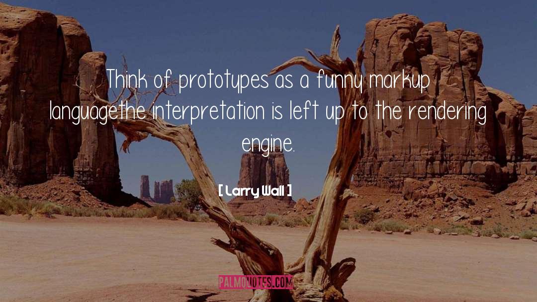 Larry Wall Quotes: Think of prototypes as a