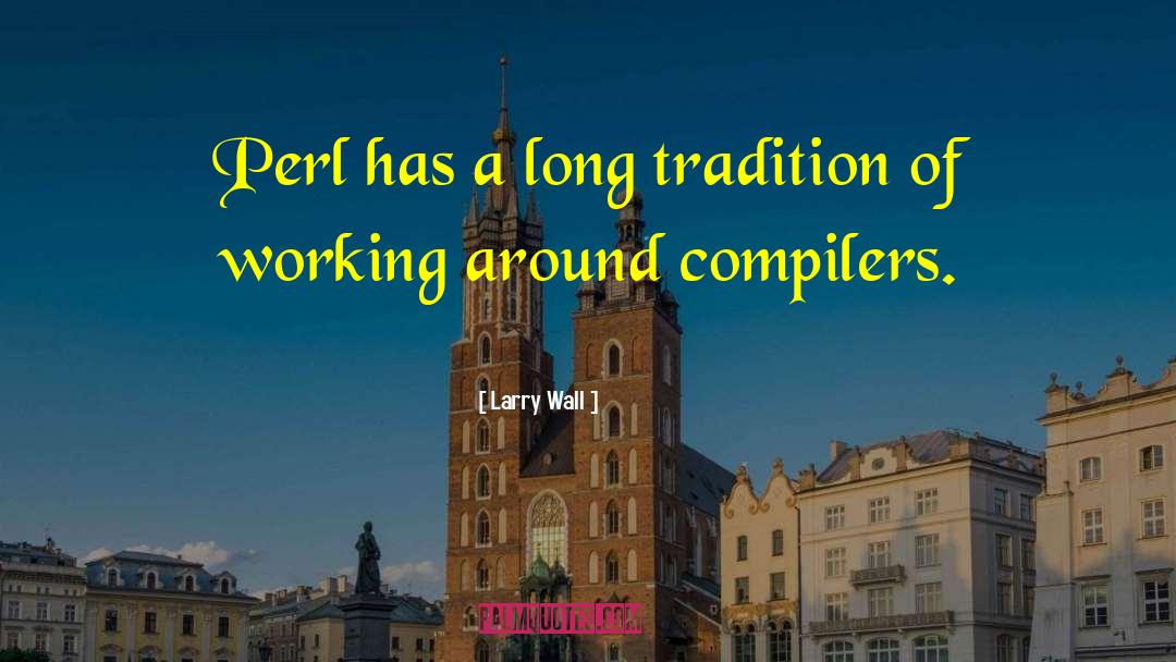 Larry Wall Quotes: Perl has a long tradition