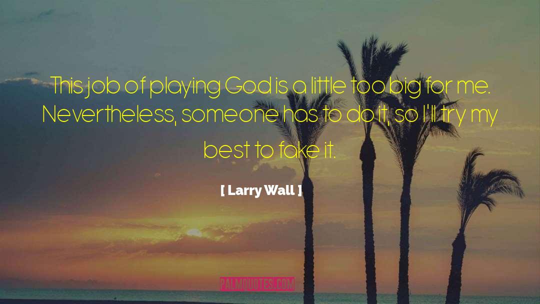 Larry Wall Quotes: This job of playing God