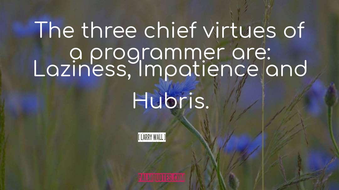 Larry Wall Quotes: The three chief virtues of