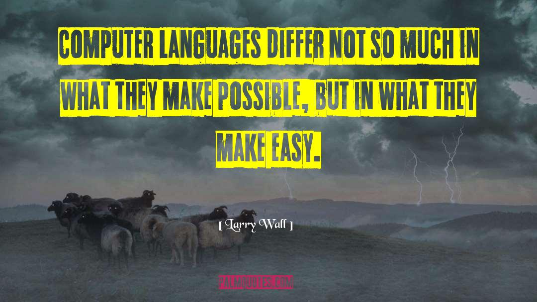 Larry Wall Quotes: Computer languages differ not so