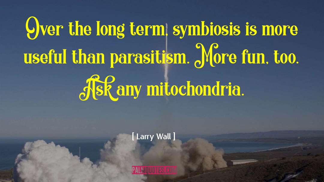 Larry Wall Quotes: Over the long term, symbiosis