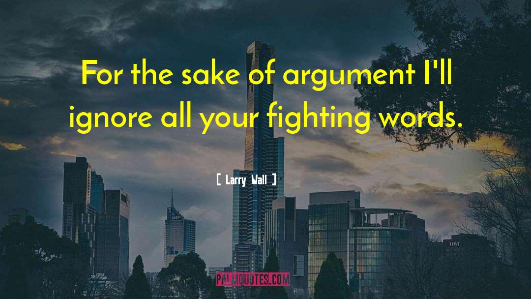 Larry Wall Quotes: For the sake of argument