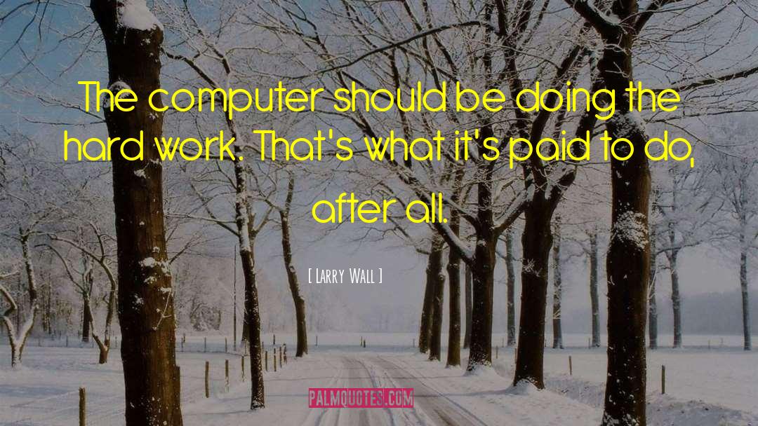 Larry Wall Quotes: The computer should be doing