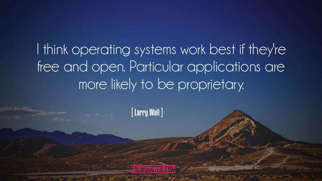 Larry Wall Quotes: I think operating systems work