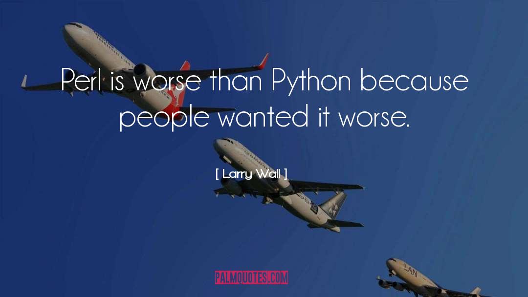 Larry Wall Quotes: Perl is worse than Python