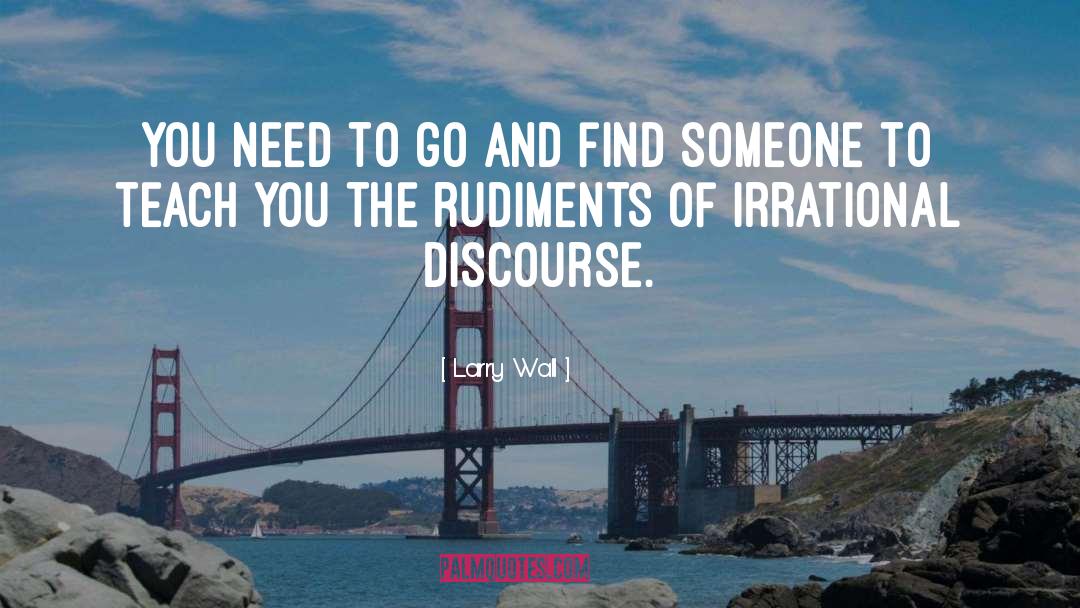 Larry Wall Quotes: You need to go and