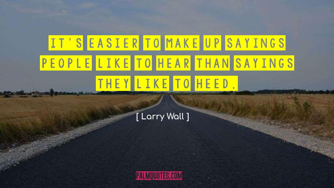 Larry Wall Quotes: It's easier to make up