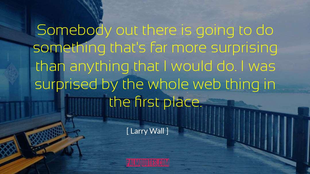 Larry Wall Quotes: Somebody out there is going