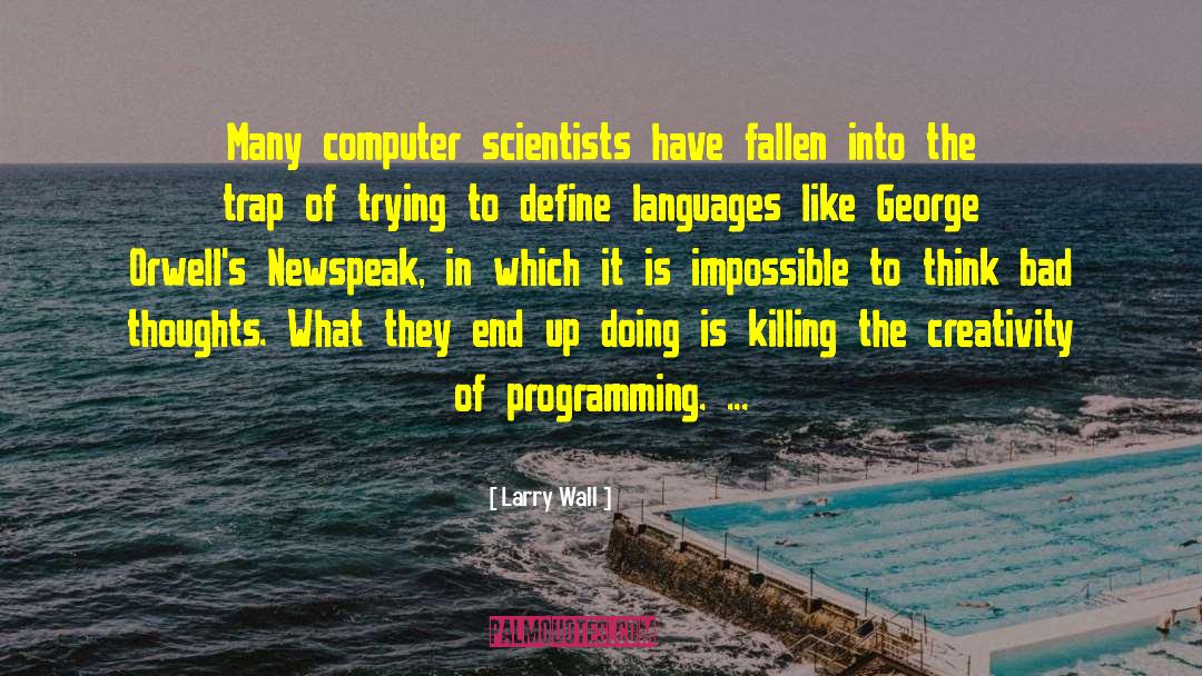 Larry Wall Quotes: Many computer scientists have fallen