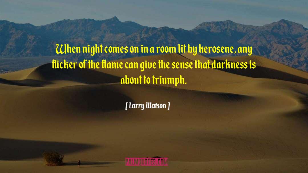 Larry Watson Quotes: When night comes on in