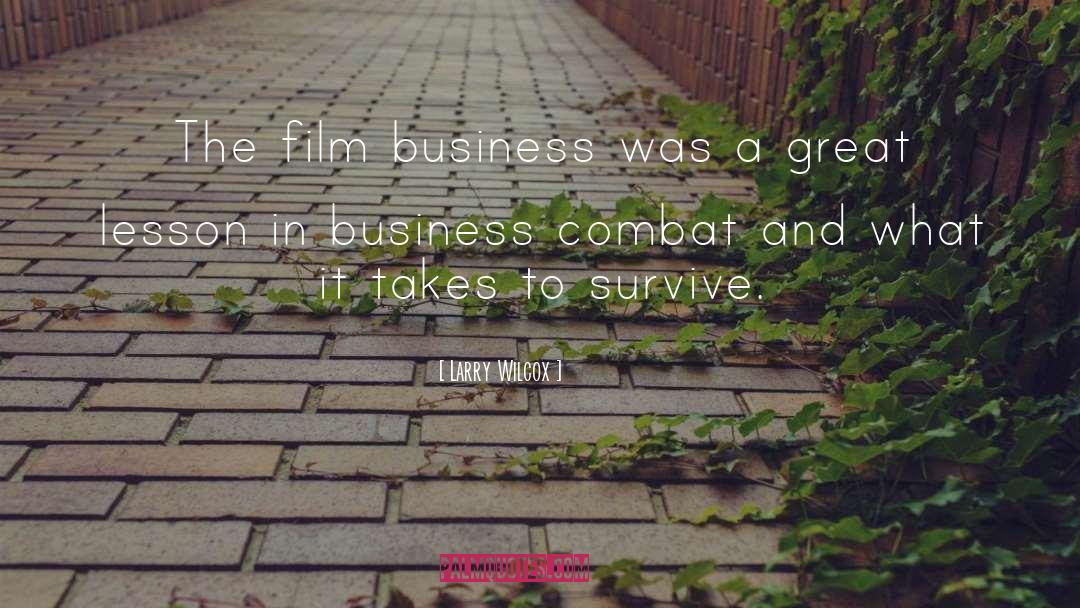 Larry Wilcox Quotes: The film business was a