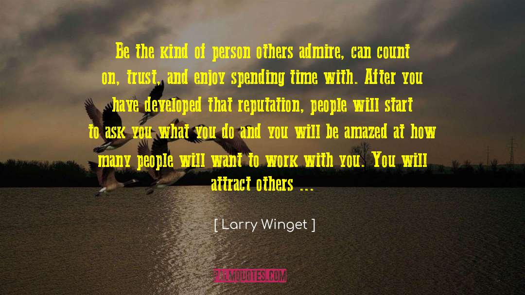 Larry Winget Quotes: Be the kind of person
