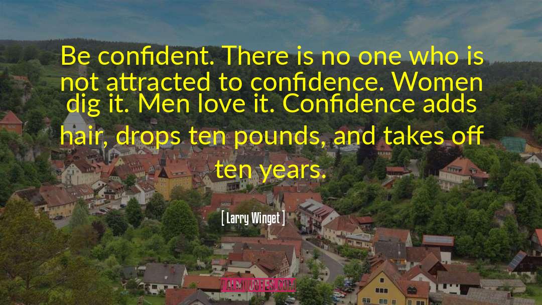 Larry Winget Quotes: Be confident. There is no
