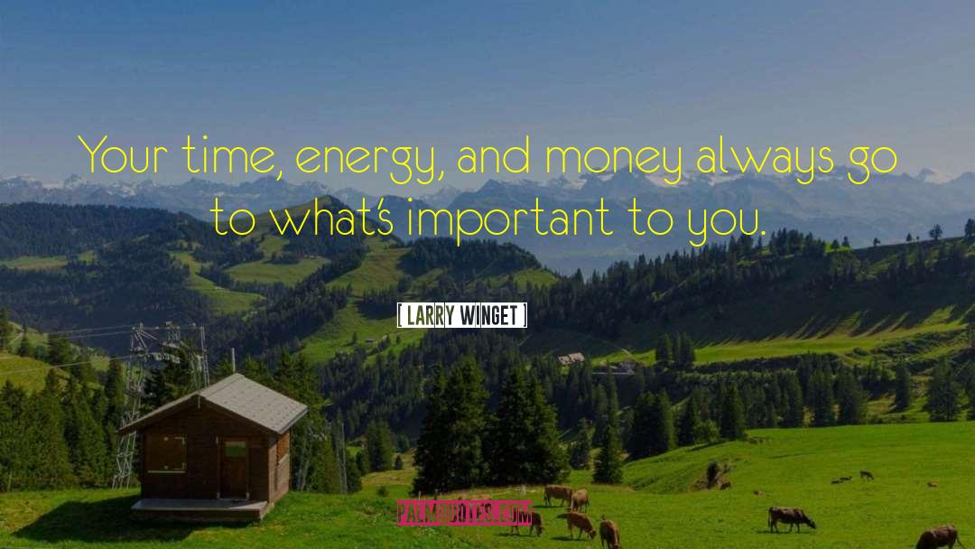 Larry Winget Quotes: Your time, energy, and money