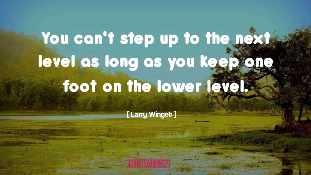 Larry Winget Quotes: You can't step up to