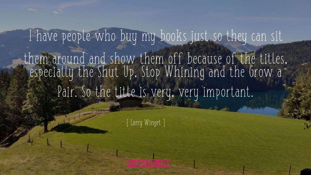 Larry Winget Quotes: I have people who buy
