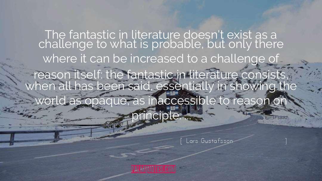 Lars Gustafsson Quotes: The fantastic in literature doesn't