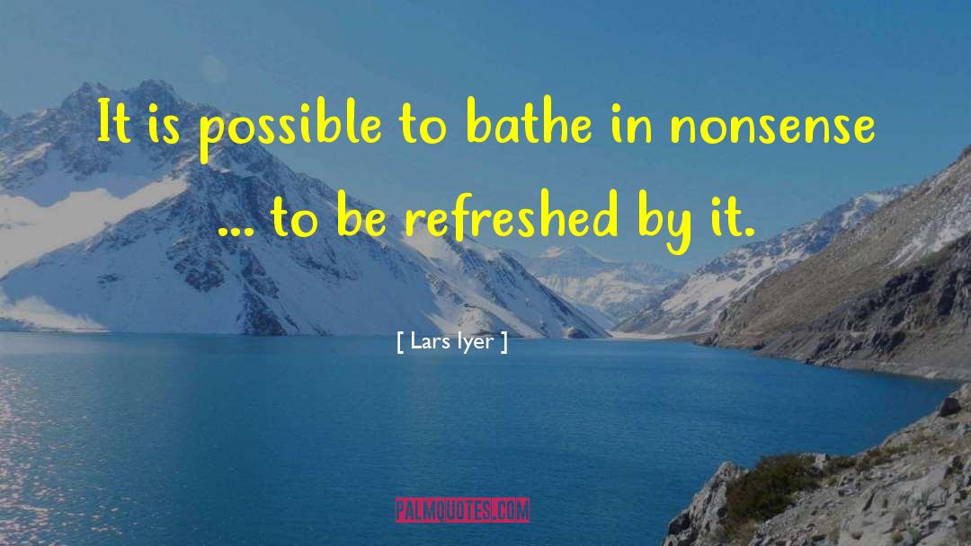 Lars Iyer Quotes: It is possible to bathe