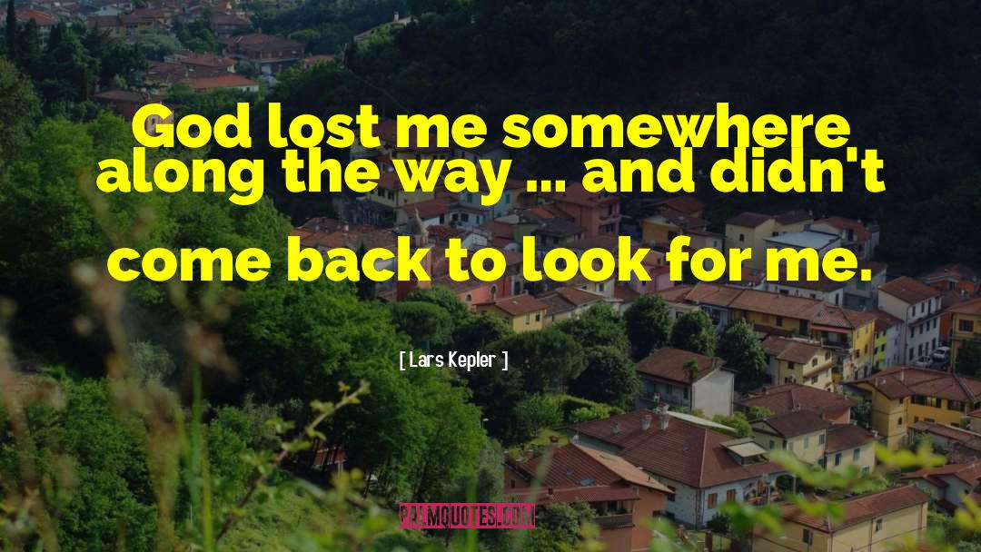 Lars Kepler Quotes: God lost me somewhere along