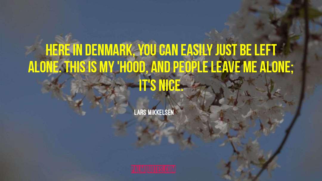 Lars Mikkelsen Quotes: Here in Denmark, you can