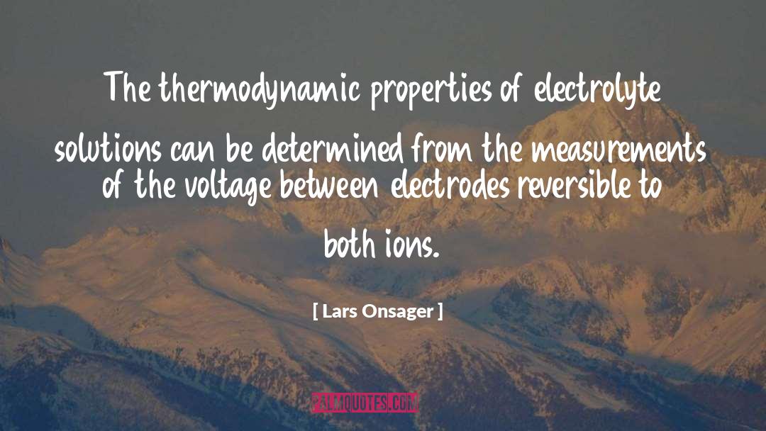 Lars Onsager Quotes: The thermodynamic properties of electrolyte