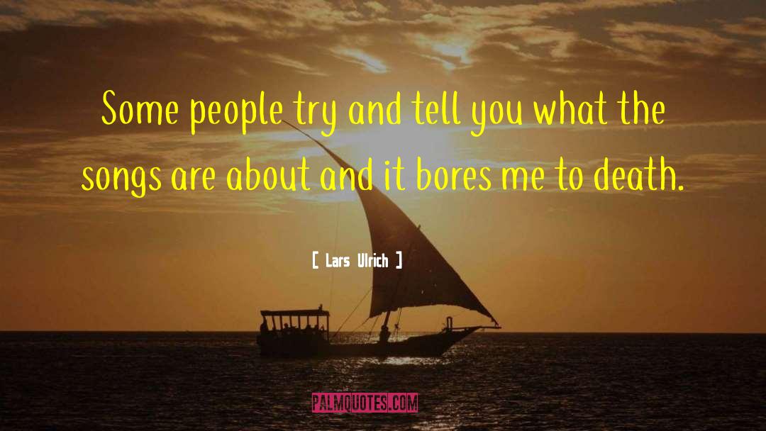 Lars Ulrich Quotes: Some people try and tell