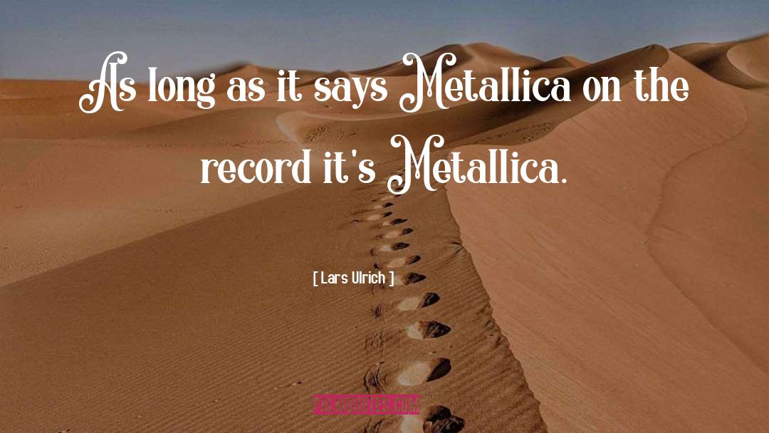 Lars Ulrich Quotes: As long as it says