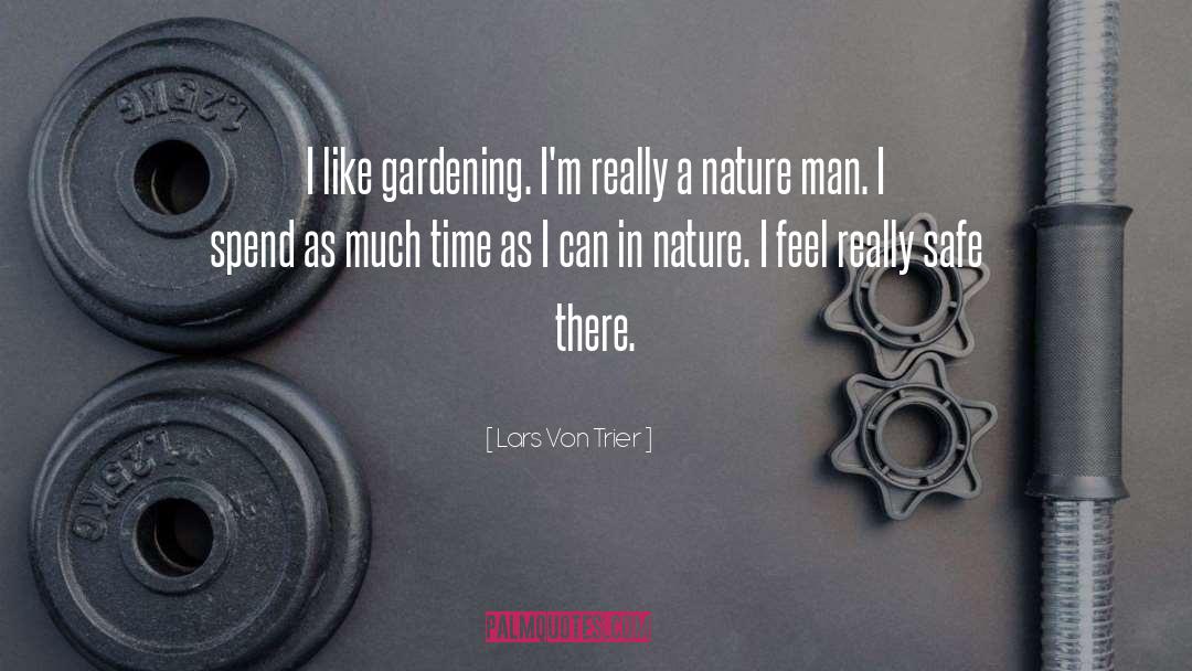 Lars Von Trier Quotes: I like gardening. I'm really