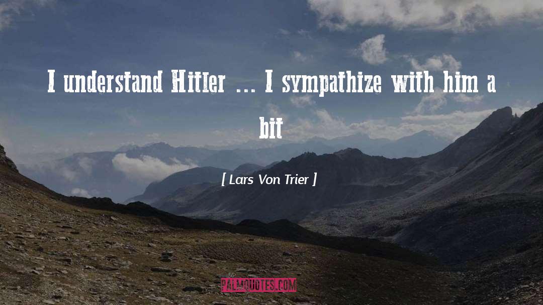 Lars Von Trier Quotes: I understand Hitler ... I