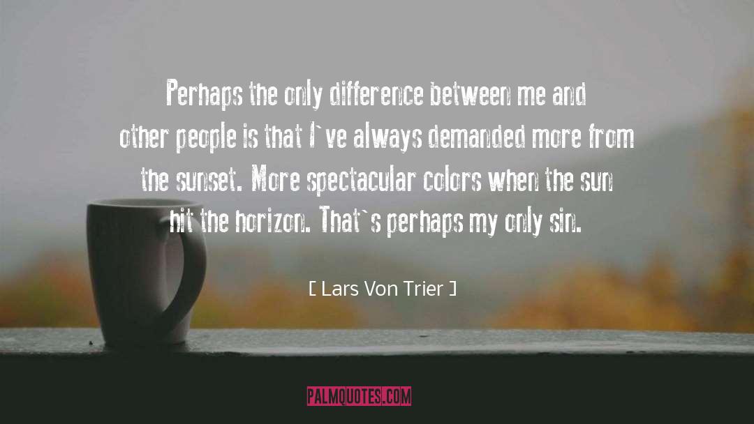 Lars Von Trier Quotes: Perhaps the only difference between