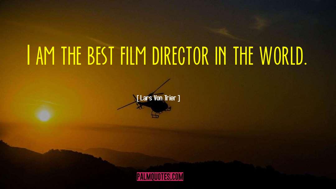 Lars Von Trier Quotes: I am the best film