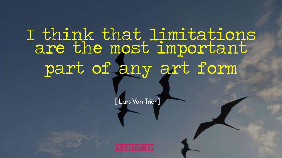 Lars Von Trier Quotes: I think that limitations are