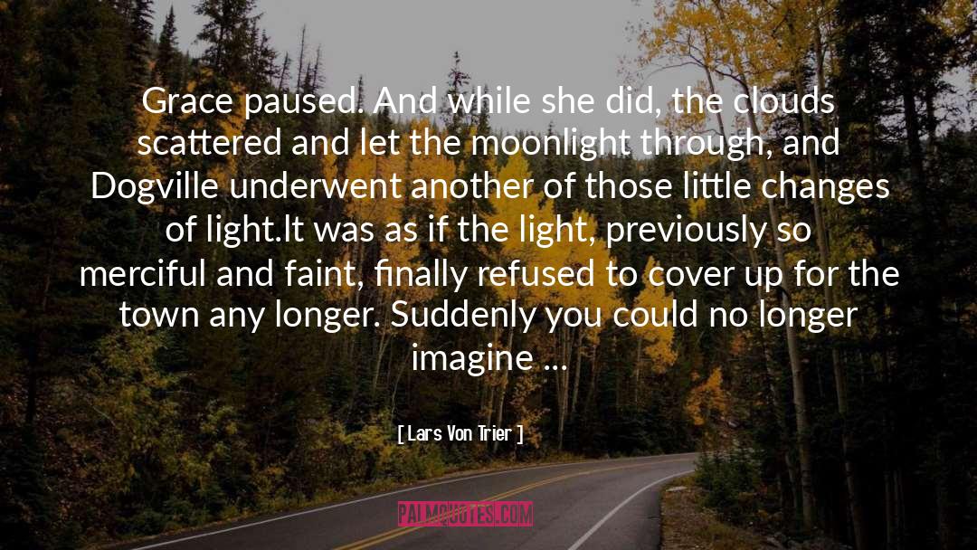 Lars Von Trier Quotes: Grace paused. And while she