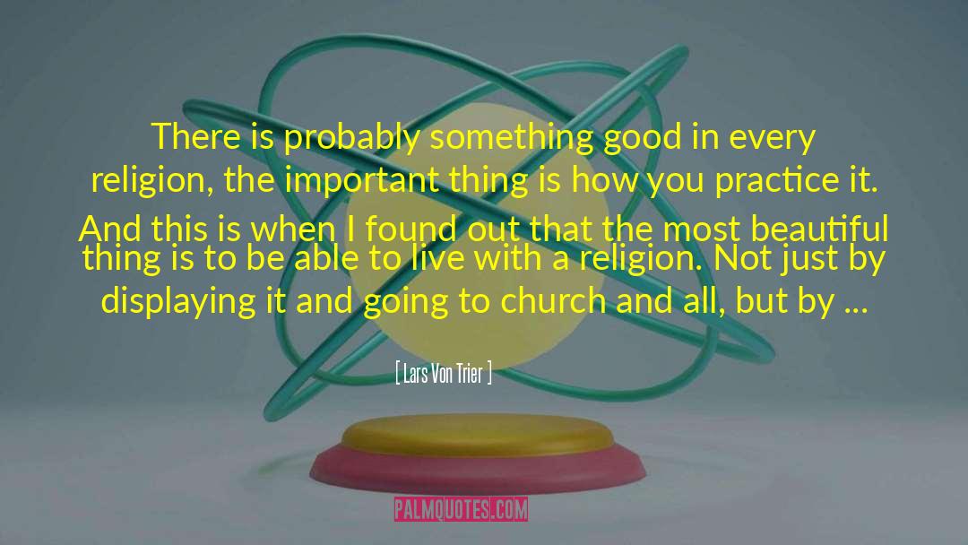 Lars Von Trier Quotes: There is probably something good