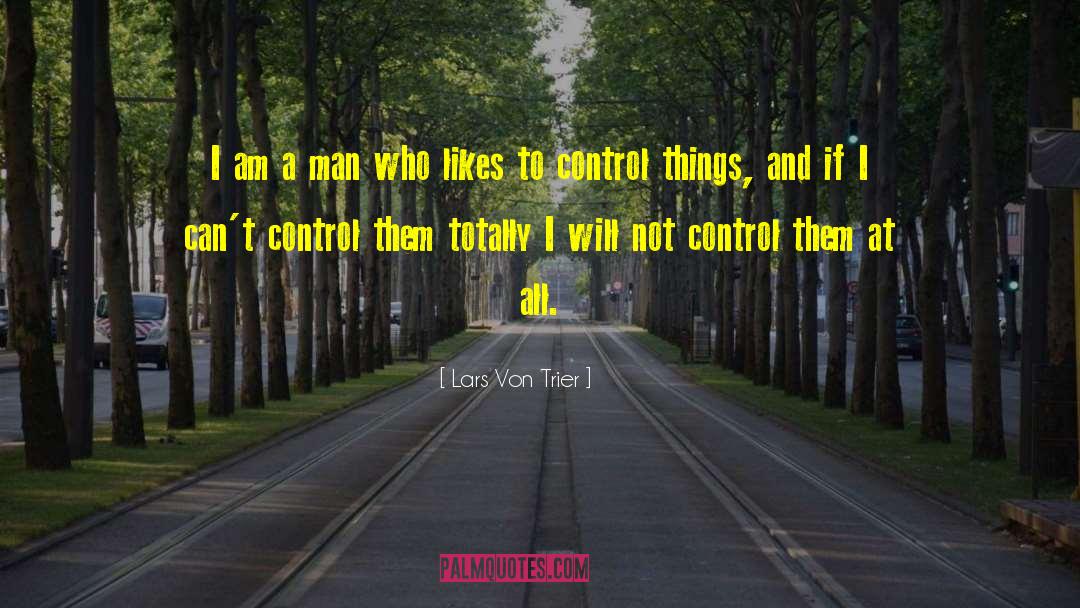 Lars Von Trier Quotes: I am a man who