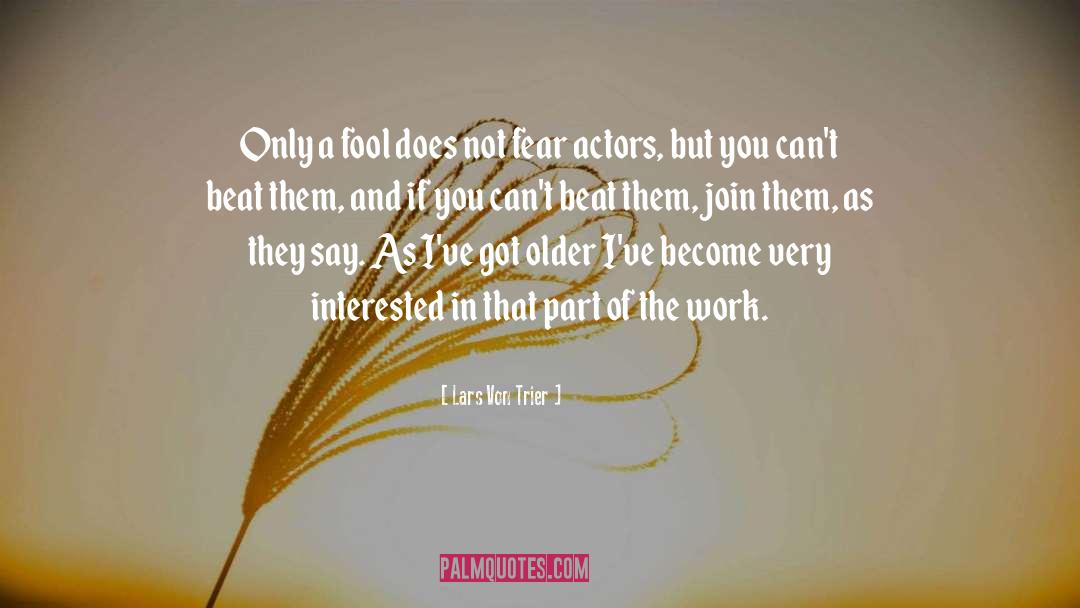 Lars Von Trier Quotes: Only a fool does not