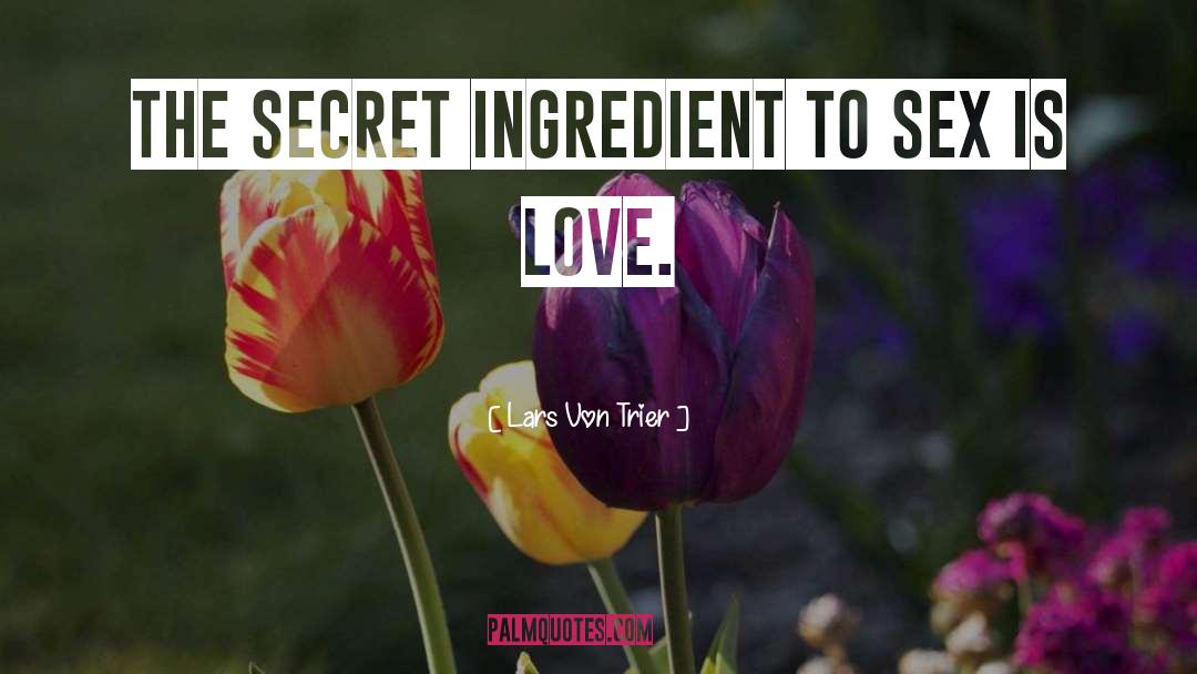 Lars Von Trier Quotes: The secret ingredient to sex