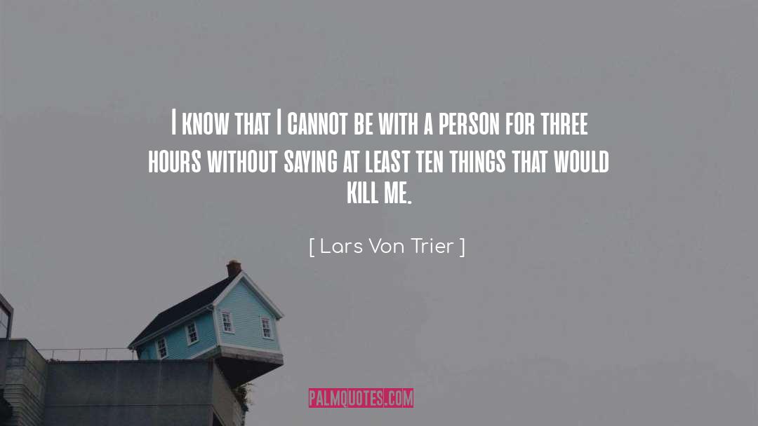 Lars Von Trier Quotes: I know that I cannot