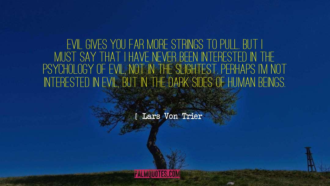 Lars Von Trier Quotes: Evil gives you far more