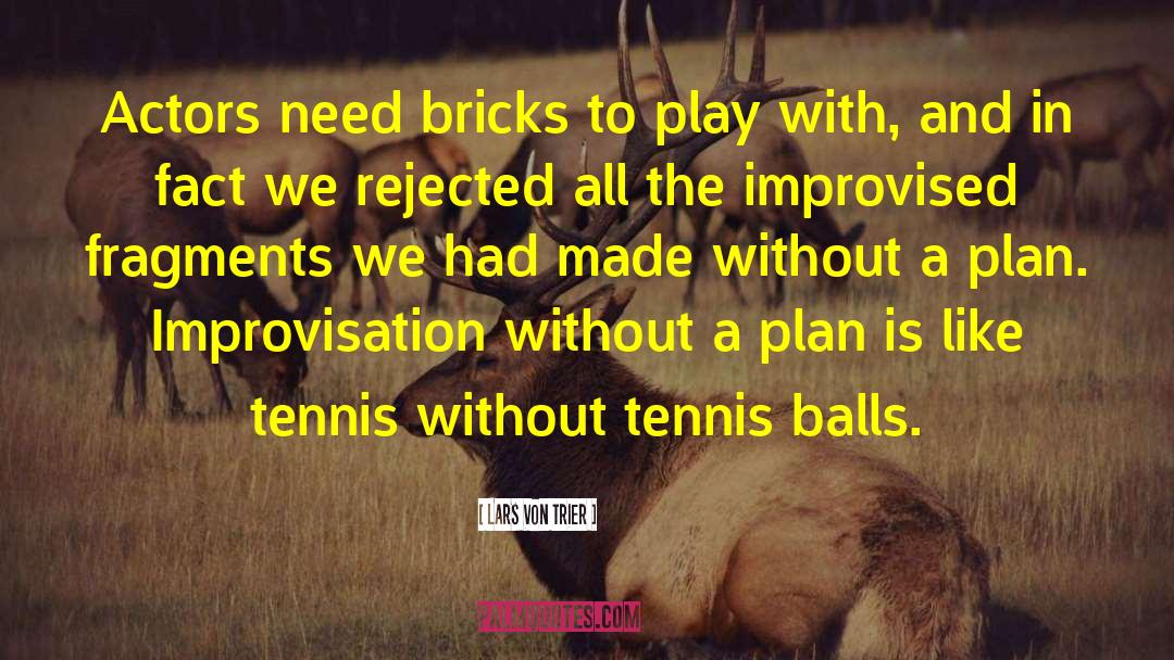 Lars Von Trier Quotes: Actors need bricks to play